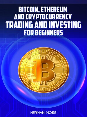 cover image of BITCOIN, ETHEREUM AND CRYPTOCURRENCY TRADING AND INVESTING FOR BEGINNERS